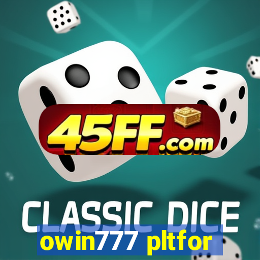 owin777 pltfor